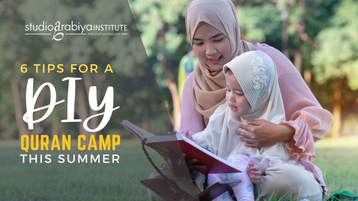 6 Tips For A DIY Quran Camp This Summer Blog